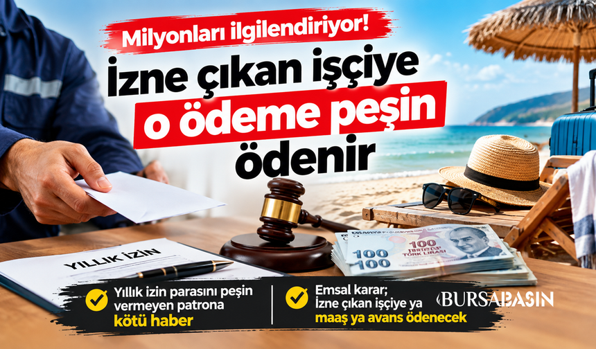 Milyonlarca İşçiye Müjde: İzne Çıkana O Ödeme Peşin Verilecek!