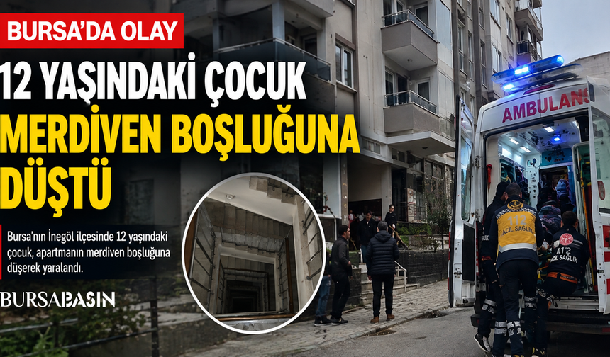 İnegöl’de 12 Yaşındaki Çocuk Merdiven Boşluğuna Düştü