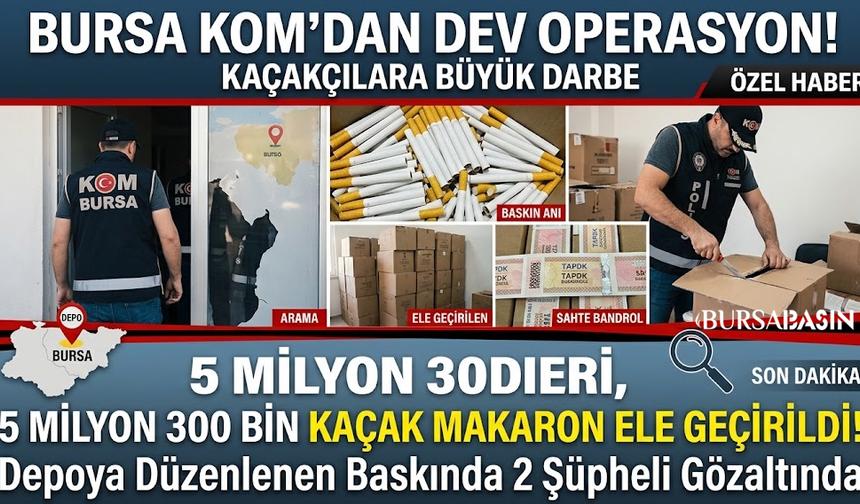 Bursa'da Dev Kaçakçılık Darbesi: 5 Milyondan Fazla Makaron!