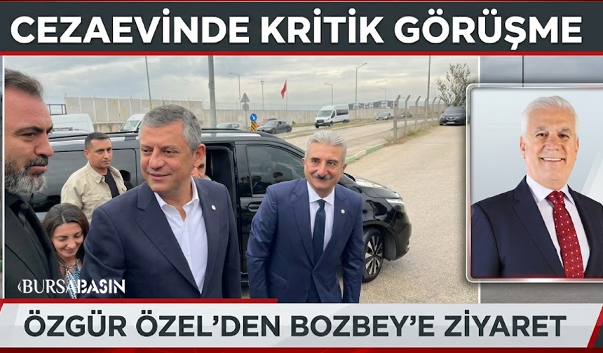 Özgür Özel'den Cezaevinde Bozbey Ziyareti: Başkan İyi!