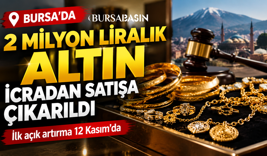 Bursa’da 2 milyon liralık altın icradan satışta