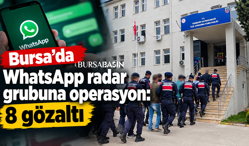 Bursa’da WhatsApp radar grubuna operasyon: 8 gözaltı