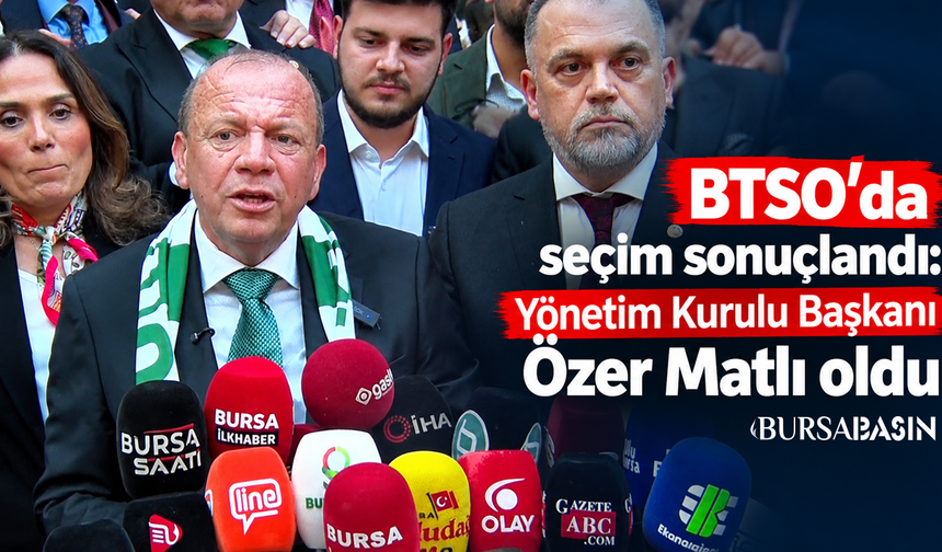 BTSO’da yeni başkan Özer Matlı oldu
